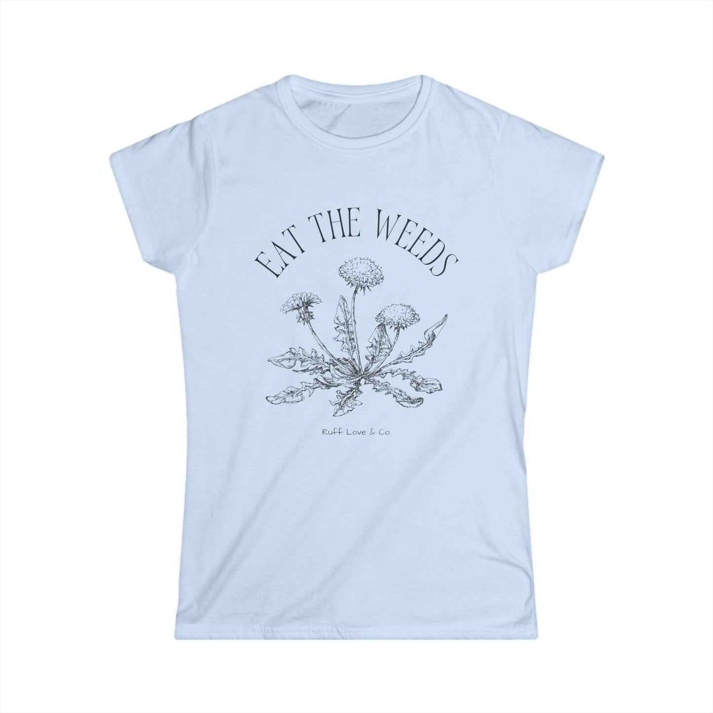 "Eat the Weeds" Dandelion Humor - Women's Tee